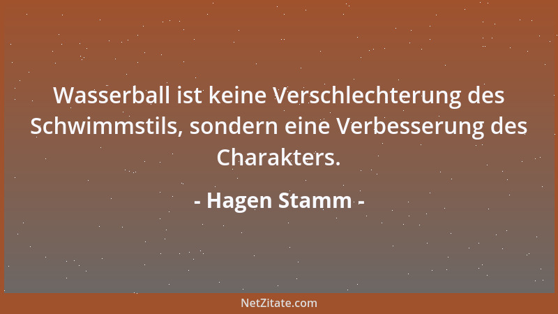 Hagen Stamm - Wasserball ist keine Verschlechterung des Schwimmstils, sondern eine Verbesserung des Charakters....
