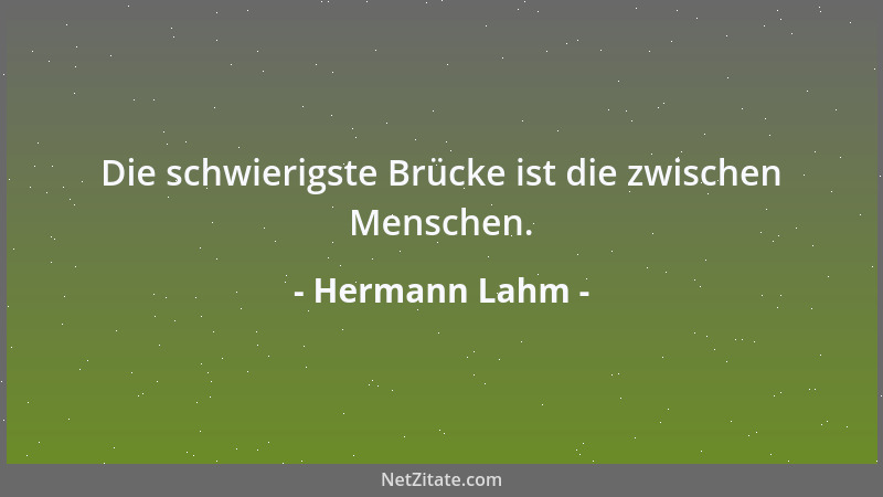 Hermann Lahm - Die schwierigste Brücke ist die zwischen Menschen....