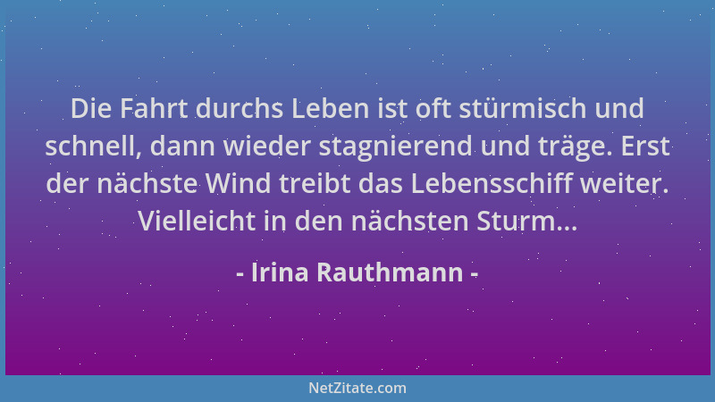 Irina Rauthmann - Die Fahrt durchs Leben ist oft stürmisch und schnell, dann wieder stagnierend und träge. Erst der nächste...