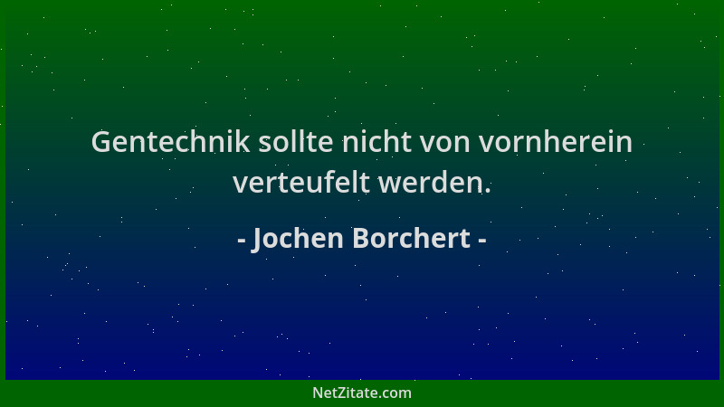 Jochen Borchert - Gentechnik sollte nicht von vornherein verteufelt werden....