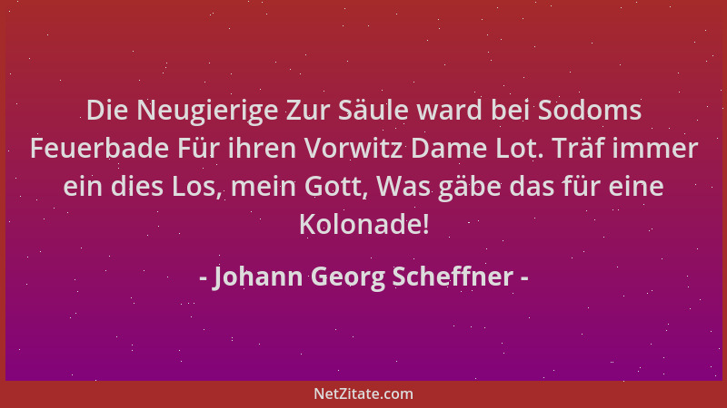 Johann Georg Scheffner - Die Neugierige Zur Säule ward bei Sodoms Feuerbade Für ihren Vorwitz Dame Lot. Träf immer ein dies...