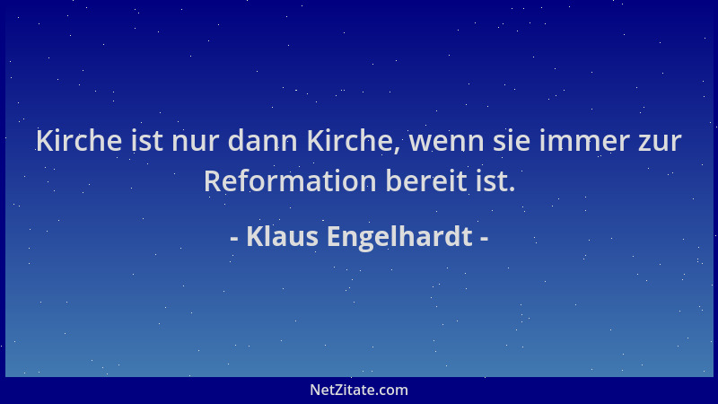 Klaus Engelhardt - Kirche ist nur dann Kirche, wenn sie immer zur Reformation bereit ist....