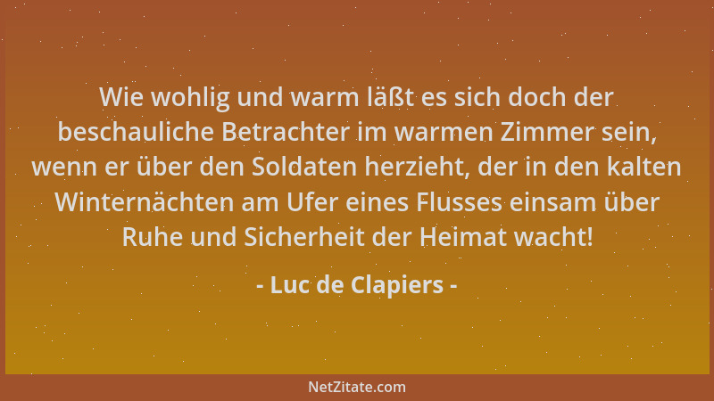 Luc de Clapiers - Wie wohlig und warm läßt es sich doch der beschauliche Betrachter im warmen Zimmer sein, wenn er über den...