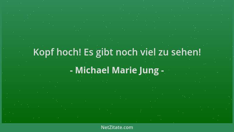 Michael Marie Jung - Kopf hoch! Es gibt noch viel zu sehen!...