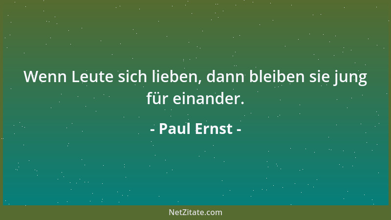 Paul Ernst - Wenn Leute sich lieben, dann bleiben sie jung für einander....