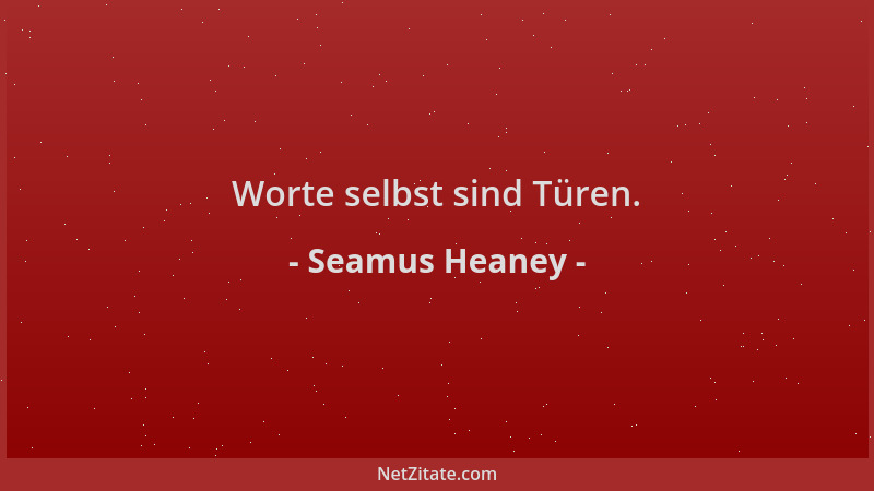 Seamus Heaney - Worte selbst sind Türen....