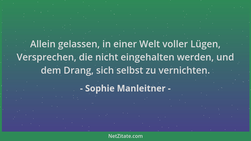 Sophie Manleitner - Allein gelassen, in einer Welt voller Lügen, Versprechen, die nicht eingehalten werden, und dem Drang,...