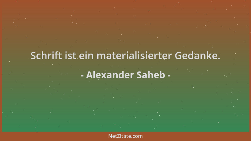 Alexander Saheb - Schrift ist ein materialisierter Gedanke....