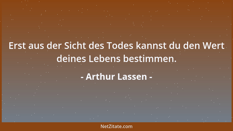 Arthur Lassen - Das Leben soll ein Fest sein! Um das zu erkennen, sollte es keiner besonderen Gelegenheit bedürfen. Weise i...