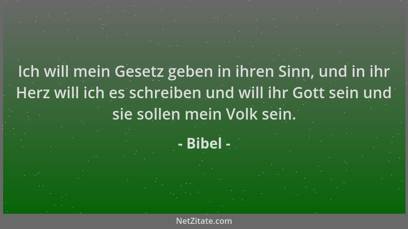 Bibel - Ich will mein Gesetz geben in ihren Sinn, und in ihr Herz will ich es schreiben und will ihr Gott sein und sie soll...