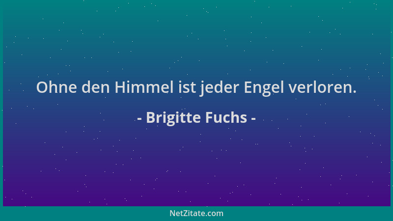 Brigitte Fuchs - Ohne den Himmel ist jeder Engel verloren....