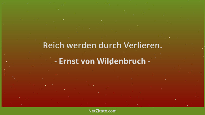 Ernst von Wildenbruch - Reich werden durch Verlieren....