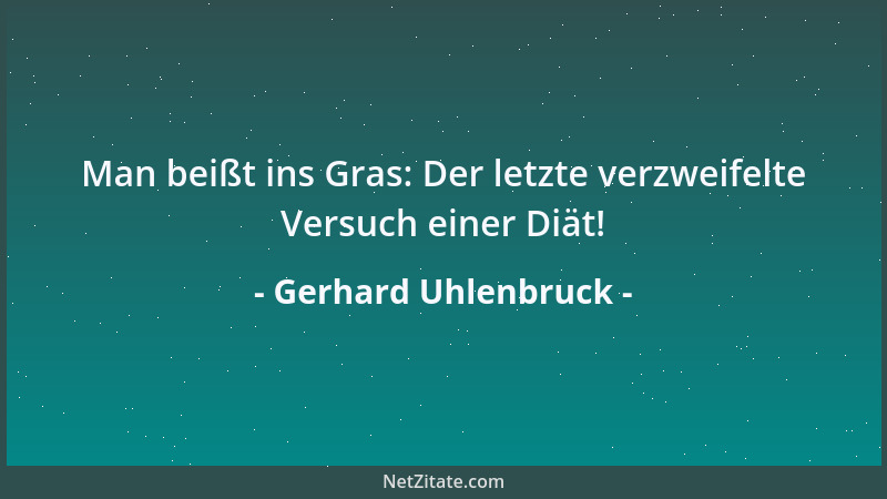 Gerhard Uhlenbruck - Man beißt ins Gras: Der letzte verzweifelte Versuch einer Diät!...