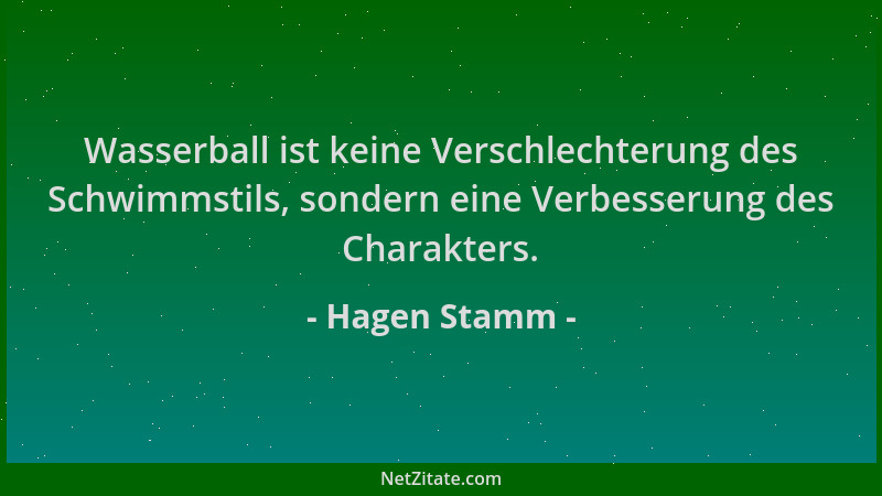 Hagen Stamm - Wasserball ist keine Verschlechterung des Schwimmstils, sondern eine Verbesserung des Charakters....