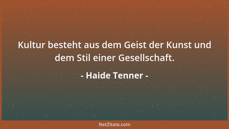 Haide Tenner - Kultur besteht aus dem Geist der Kunst und dem Stil einer Gesellschaft....