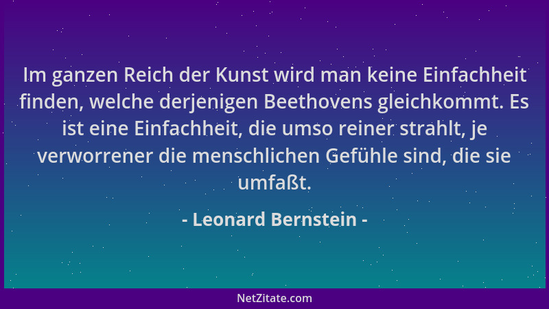 Leonard Bernstein - Im ganzen Reich der Kunst wird man keine Einfachheit finden, welche derjenigen Beethovens gleichkommt....
