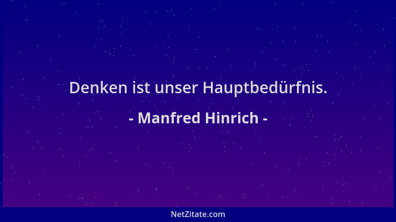 Manfred Hinrich - Denken ist unser Hauptbedürfnis....