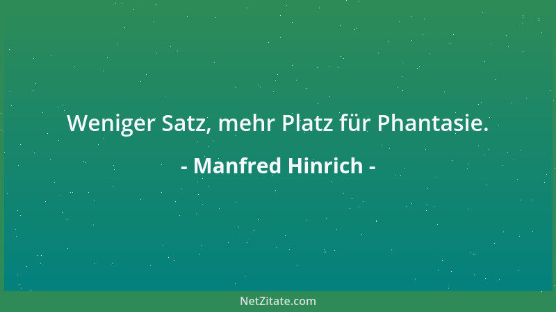 Manfred Hinrich - Weniger Satz, mehr Platz für Phantasie....