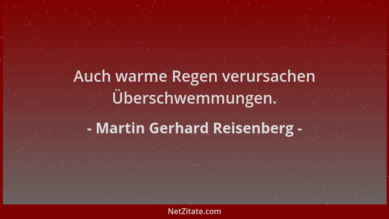 Martin Gerhard Reisenberg - Auch warme Regen verursachen Überschwemmungen....