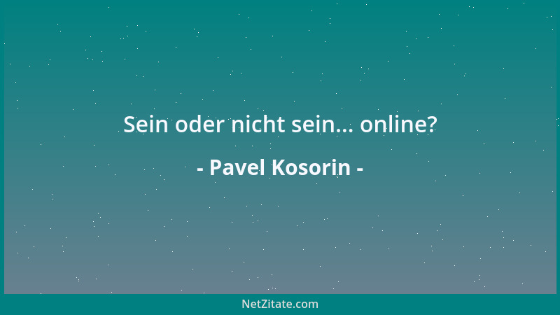 Pavel Kosorin - Sein oder nicht sein... online?...