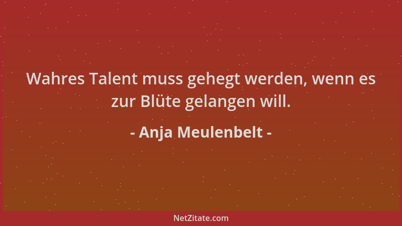 Anja Meulenbelt - Wahres Talent muss gehegt werden, wenn es zur Blüte gelangen will....