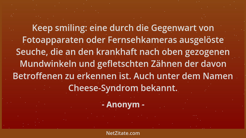 Anonym - Keep smiling: eine durch die Gegenwart von Fotoapparaten oder Fernsehkameras ausgelöste Seuche, die an den krankha...