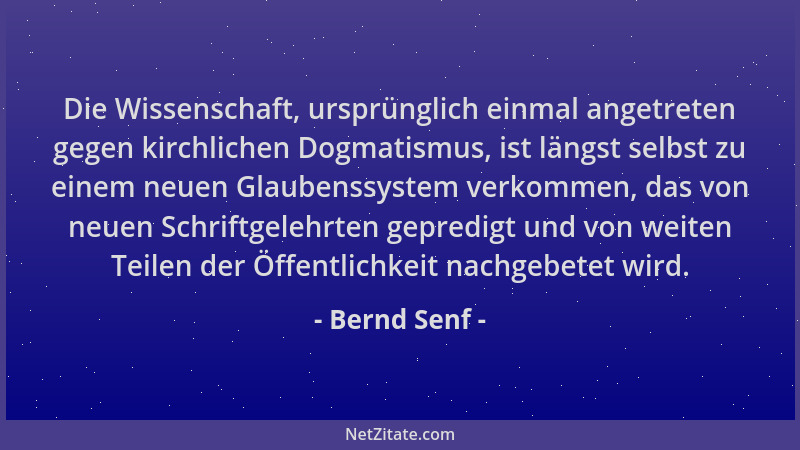 Bernd Senf - Die Wissenschaft, ursprünglich einmal angetreten gegen kirchlichen Dogmatismus, ist längst selbst zu einem neu...