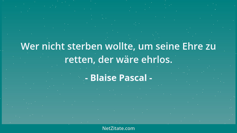 Blaise Pascal - Der Mensch ist weder Engel noch Tier, und das Unglück will es, dass, wer einen Engel aus ihm machen will, e...