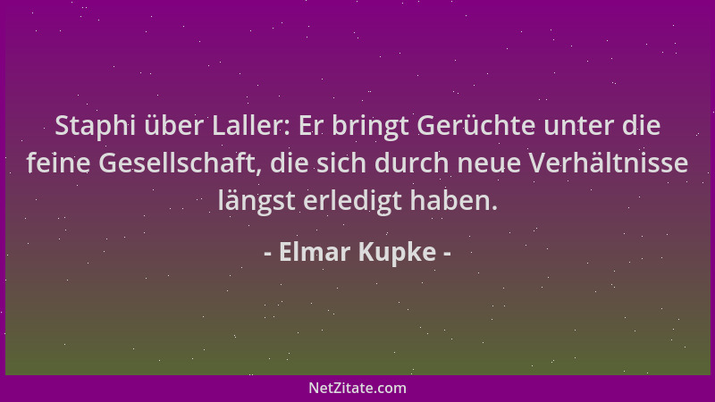Elmar Kupke - Staphi über Laller: Er bringt Gerüchte unter die feine Gesellschaft, die sich durch neue Verhältnisse längst...