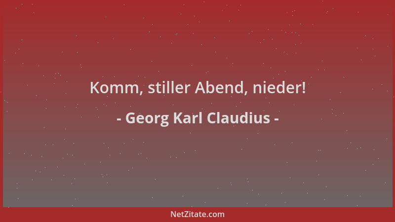 Georg Karl Claudius - Komm, stiller Abend, nieder!...