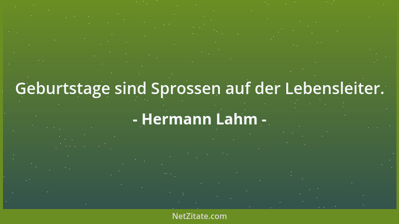 Hermann Lahm - Geburtstage sind Sprossen auf der Lebensleiter....