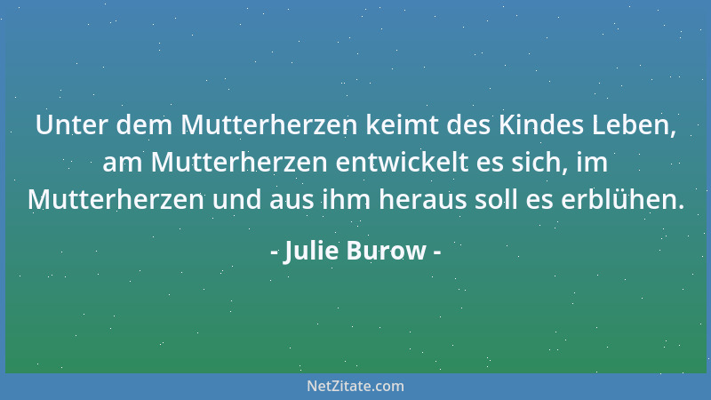 Julie Burow - Die Liebe ist göttlichen Ursprungs; sie wirkt wie der Sonnenstrahl, alles durchdringend, erwärmend, erleuchte...
