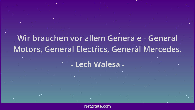 Lech Wałesa - Wir brauchen vor allem Generale - General Motors, General Electrics, General Mercedes....