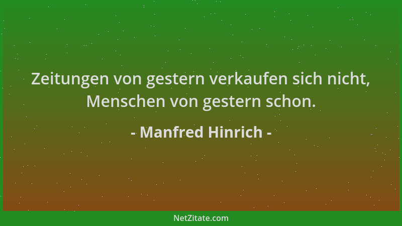 Manfred Hinrich - Zeitungen von gestern verkaufen sich nicht, Menschen von gestern schon....