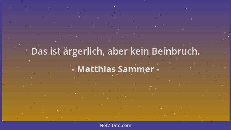 Matthias Sammer - Das ist ärgerlich, aber kein Beinbruch....
