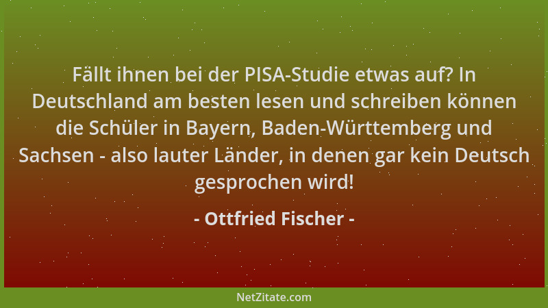Ottfried Fischer - Fällt ihnen bei der PISA-Studie etwas auf? In Deutschland am besten lesen und schreiben können die Schül...