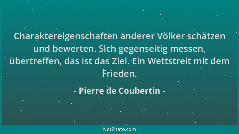 Pierre de Coubertin - Charaktereigenschaften anderer Völker schätzen und bewerten. Sich gegenseitig messen, übertreffen, da...