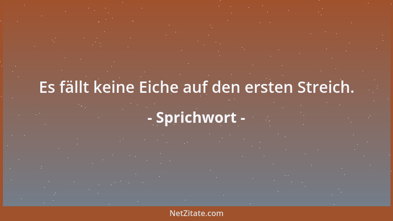 Sprichwort - Es fällt keine Eiche auf den ersten Streich....