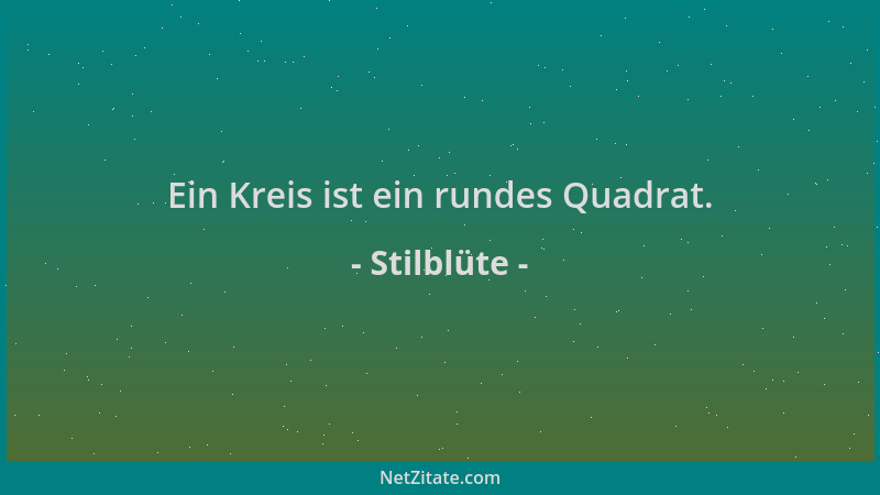 Stilblüte - Ein Kreis ist ein rundes Quadrat....
