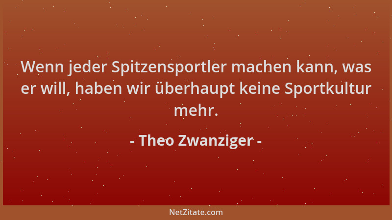 Theo Zwanziger - Wenn jeder Spitzensportler machen kann, was er will, haben wir überhaupt keine Sportkultur mehr....