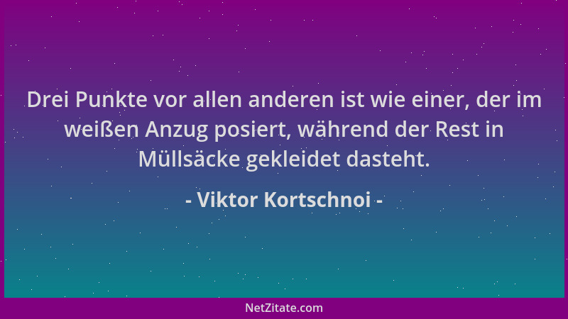Viktor Kortschnoi - Drei Punkte vor allen anderen ist wie einer, der im weißen Anzug posiert, während der Rest in Müllsäcke...