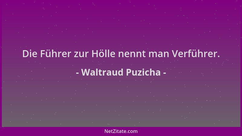 Waltraud Puzicha - Die Führer zur Hölle nennt man Verführer....
