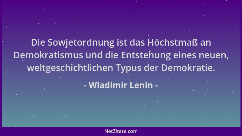 Wladimir Lenin - Die Sowjetordnung ist das Höchstmaß an Demokratismus und die Entstehung eines neuen, weltgeschichtlichen T...