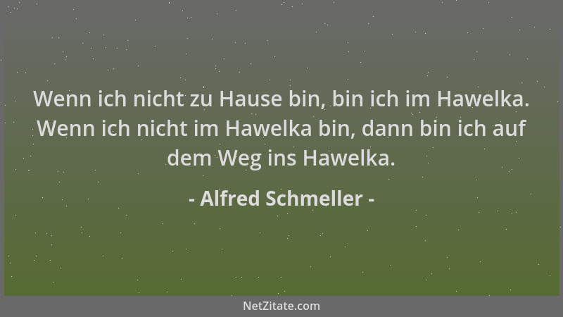 Alfred Schmeller - Wenn ich nicht zu Hause bin, bin ich im Hawelka. Wenn ich nicht im Hawelka bin, dann bin ich auf dem Weg...
