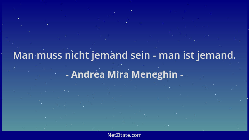 Andrea Mira Meneghin - Man muss nicht jemand sein - man ist jemand....