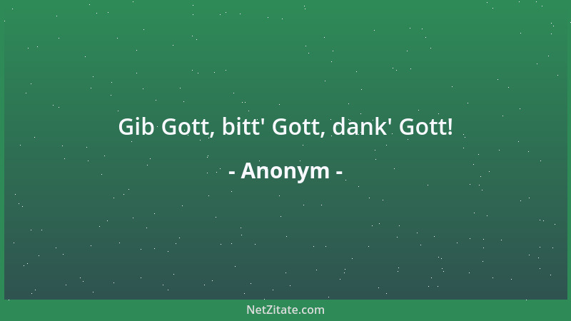 Anonym - Gib Gott, bitt ' Gott, dank ' Gott!...