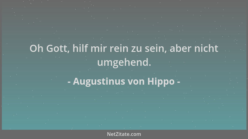 Augustinus von Hippo - Oh Gott, hilf mir rein zu sein, aber nicht umgehend....