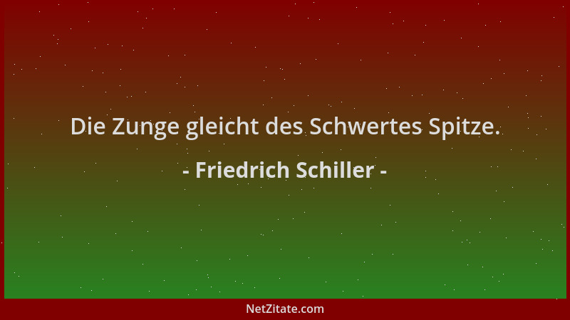Friedrich Schiller - Die Zunge gleicht des Schwertes Spitze....