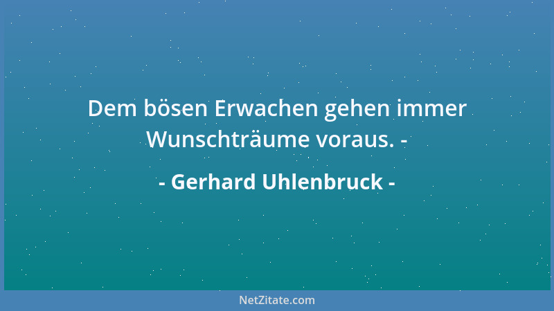 Gerhard Uhlenbruck - Dem bösen Erwachen gehen immer Wunschträume voraus. -...