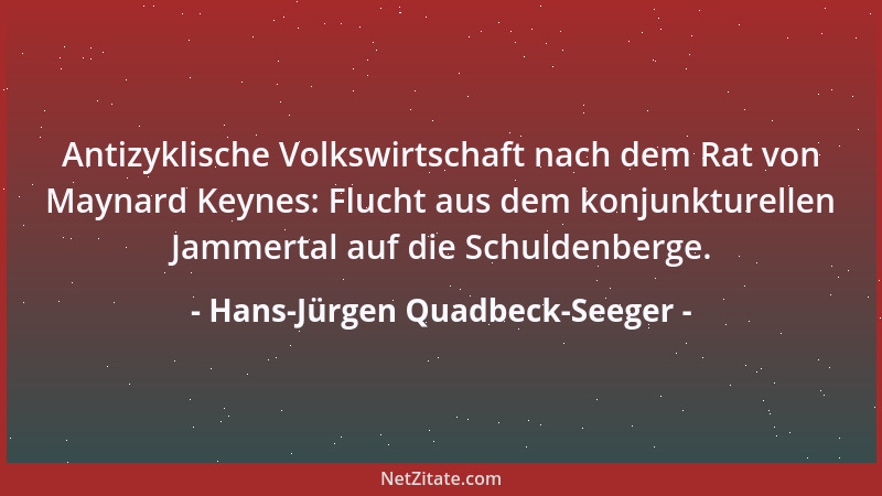 Hans-Jürgen Quadbeck-Seeger - Antizyklische Volkswirtschaft nach dem Rat von Maynard Keynes: Flucht aus dem konjunkturellen...